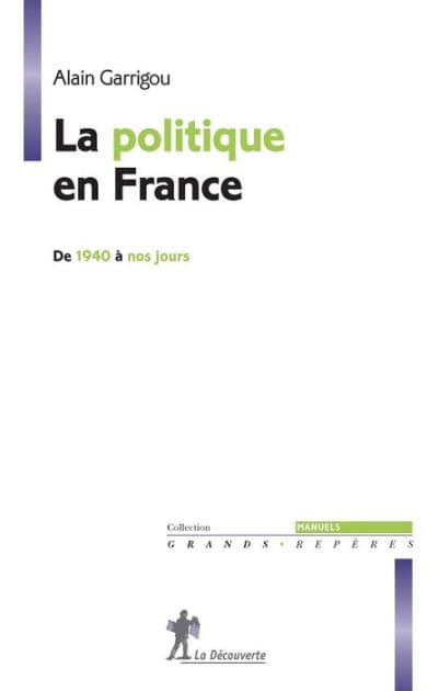 La politique en France de 1940 à nos jours by Alain Garrigou