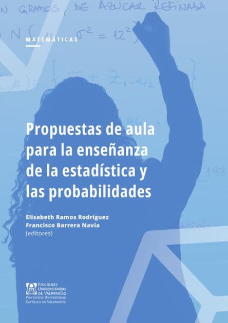 Propuestas de aula para la ensen~anza de la estadística y las probabilidades by Elisabeth Ramos Rodríguez