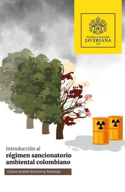 Introducción al régimen sancionatorio ambiental colombiano by Carlos Andrés Echeverry Restrepo