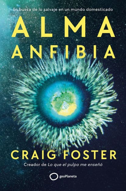 Alma anfibia: En busca de lo salvaje en un mundo domesticado by Craig Foster