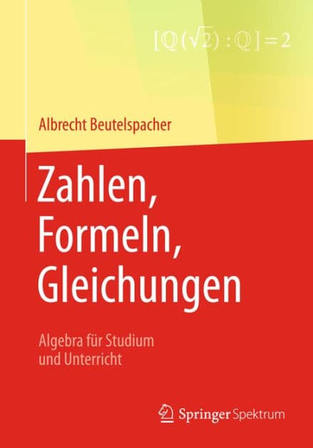 Zahlen, Formeln, Gleichungen: Algebra fï¿½r Studium und Unterricht by Albrecht Beutelspacher