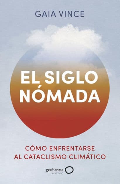 El siglo nómada: Cómo enfrentarse al cataclismo climático by Gaia Vince