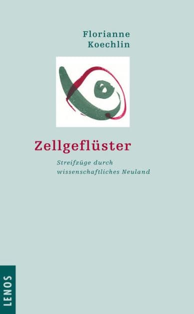 Zellgeflüster: Streifzüge durch wissenschaftliches Neuland by Florianne Koechlin