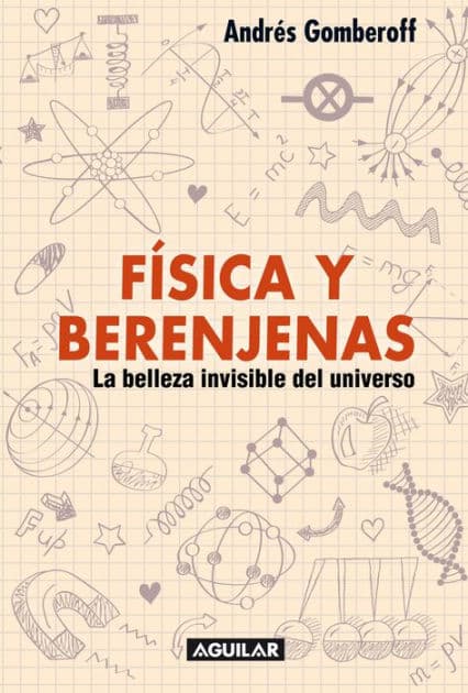 Física y berenjenas: La belleza invisible del universo by ANDRES GOMBEROFF