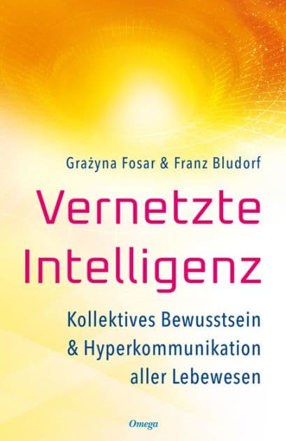 Vernetzte Intelligenz: Kollektives Bewusstsein & Hyperkommunikation aller Lebewesen by Grazyna Fosar