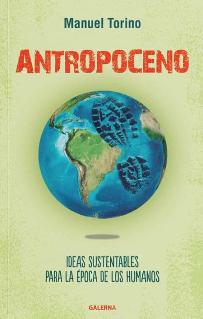 Antropoceno: Ideas sustentables para la época de los humanos by Manuel Torino