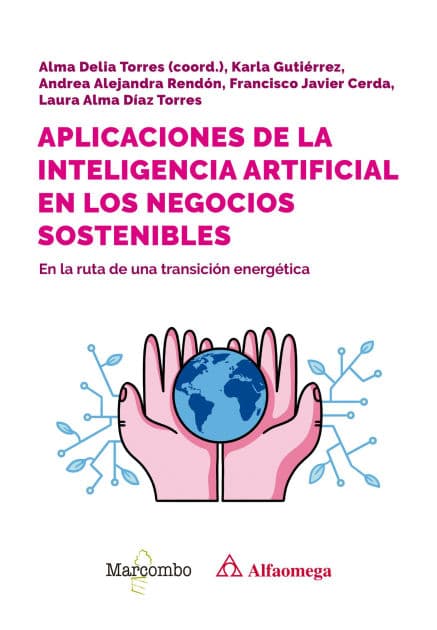 Aplicaciones de la inteligencia artificial en los negocios sostenibles: En la ruta de una transición energética by Alma Delia (Coord.) Torres Rivera