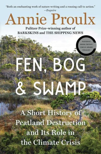 Fen, Bog and Swamp: A Short History of Peatland Destruction and Its Role in the Climate Crisis by Annie Proulx