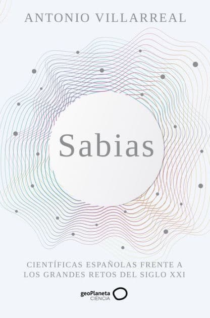 Sabias: Científicas españolas frente a los grandes retos del siglo XXI by Antonio Villarreal