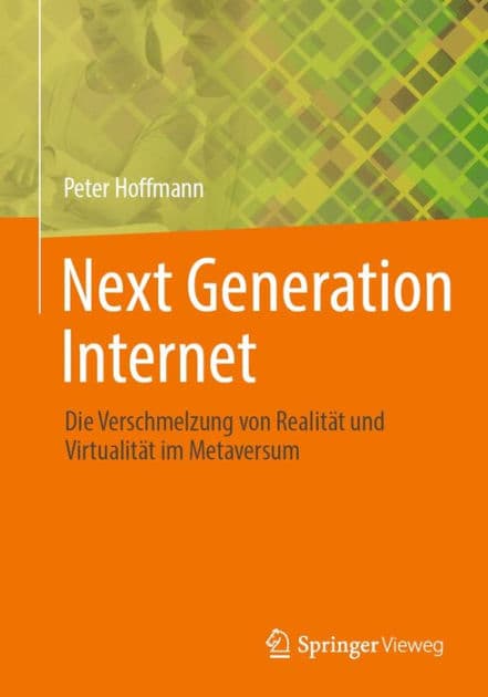 Next Generation Internet: Die Verschmelzung von Realitï¿½t und Virtualitï¿½t im Metaversum by Peter Hoffmann