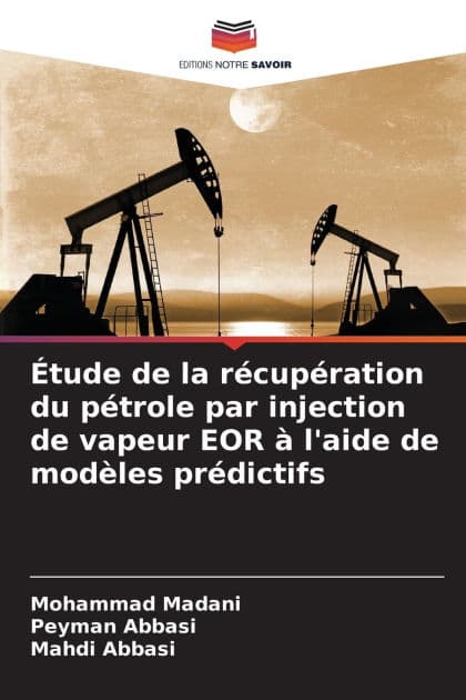 ï¿½tude de la rï¿½cupï¿½ration du pï¿½trole par injection de vapeur EOR ï¿½ l'aide de modï¿½les prï¿½dictifs by Mohammad Madani