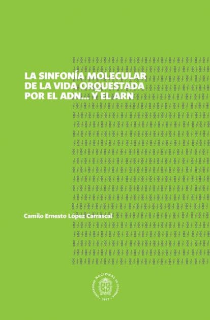 Sinfonía molecular de la vida orquestada por el ADN... y el ARN by Camilo Ernesto López Carrascal