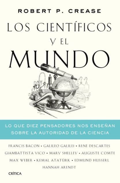 Los científicos y el mundo: Lo que diez pensadores nos enseñan sobre la autoridad de la ciencia by Robert P. Crease
