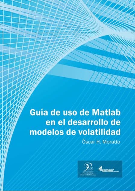 Guía de uso en Matlab en el desarrollo de modelos de volatilidad by Óscar H. Moratto