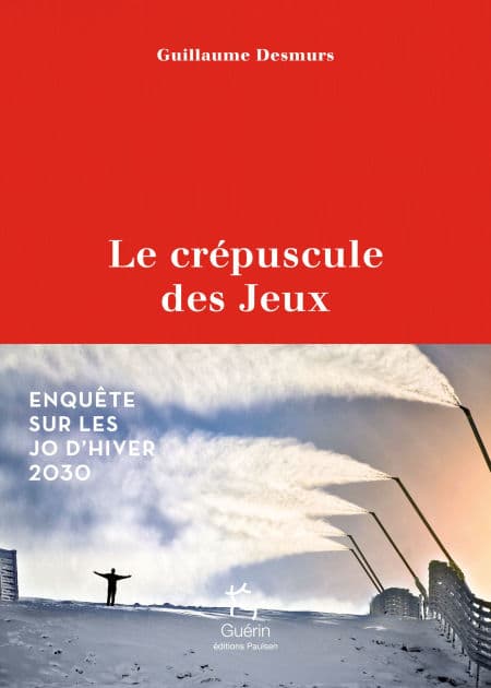Le crépuscule des jeux - Enquête sur les JO d'hiver 2030 by Guillaume Desmurs