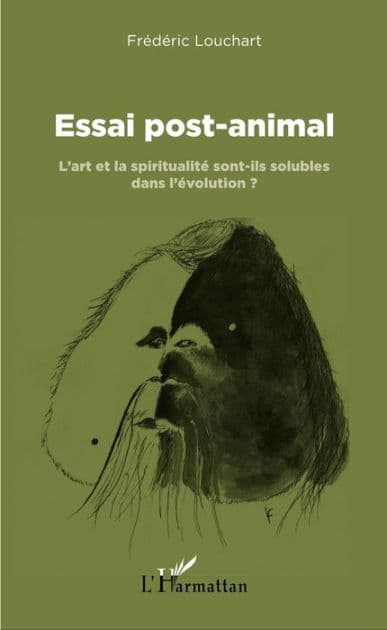 Essai post-animal: L'art et la spiritualité sont-ils solubles dans l'évolution ? by Frédéric Louchart