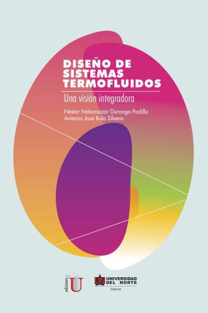 Diseño de sistemas termofluidos: Una visión integradora by Antonio José Bula Silvera