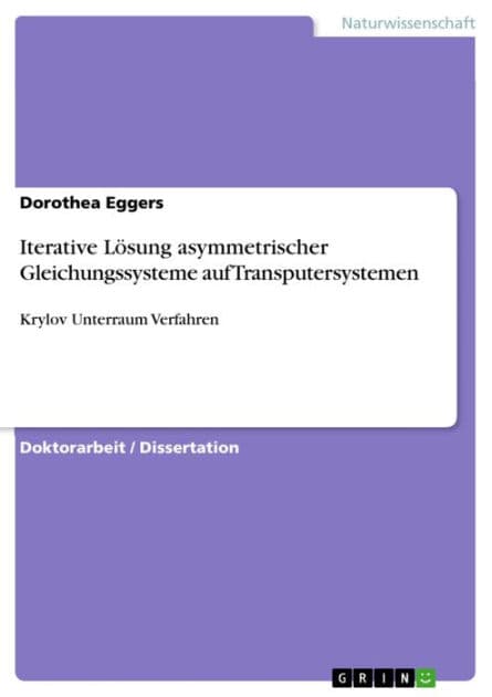Iterative Lösung asymmetrischer Gleichungssysteme auf Transputersystemen: Krylov Unterraum Verfahren by Dorothea Eggers