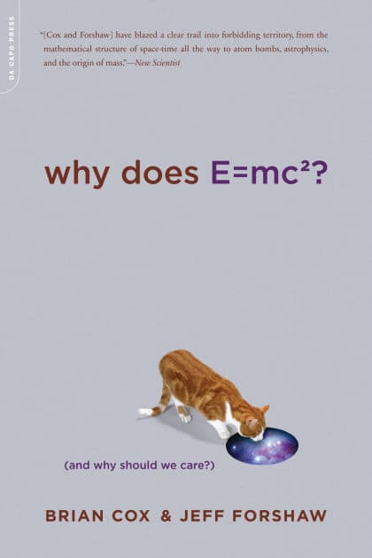 Why Does E=mc2?: (And Why Should We Care?) by Brian Cox
