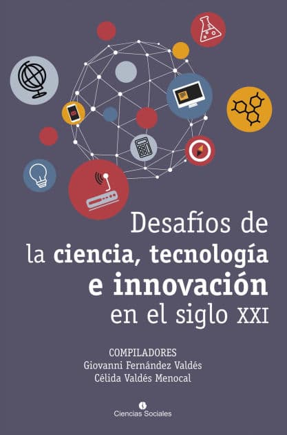Desafíos de la ciencia, tecnología e innovación en el siglo XXI by Giovanni Fernández Valdés(Compilador)