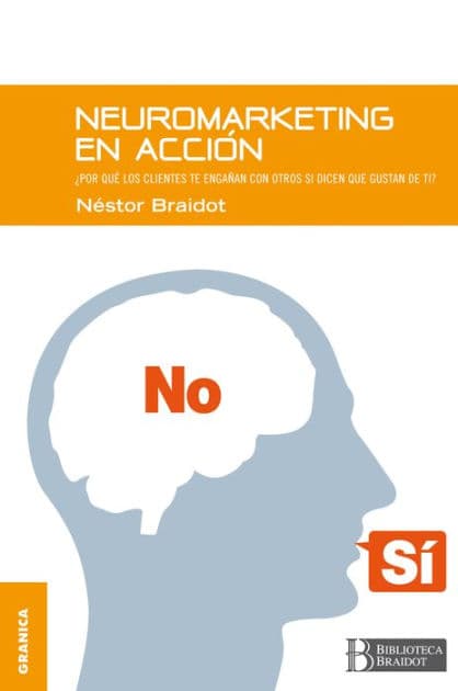 Neuromarketing en acción: Por qué tus clientes te engañan con otros si dicen que gustan de ti by Néstor Braidot