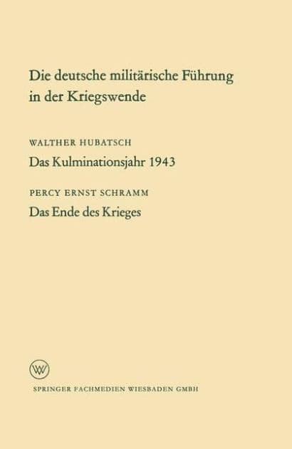Die deutsche militärische Führung in der Kriegswende by Percy Schramm Percy Schramm