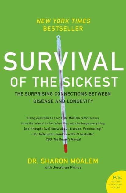 Survival of the Sickest: The Surprising Connections Between Disease and Longevity by Sharon Moalem