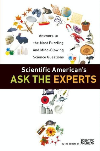 Scientific American's Ask the Experts: Answers to The Most Puzzling and Mind-Blowing Science Questions by Editors of Scientific American