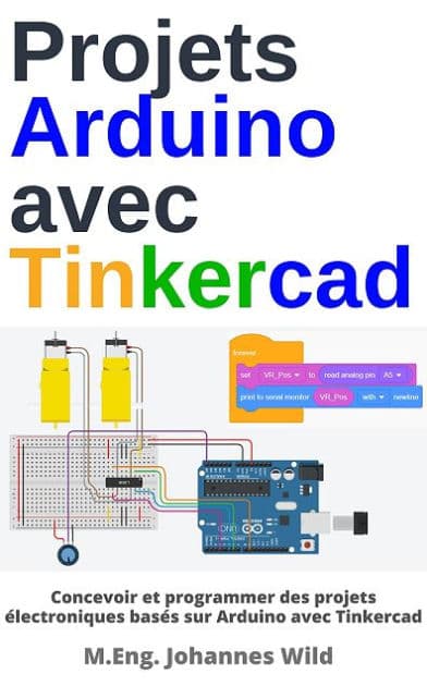 Projets Arduino avec Tinkercad: Concevoir et programmer des projets basés sur Arduino avec Tinkercad by M.Eng. Johannes Wild