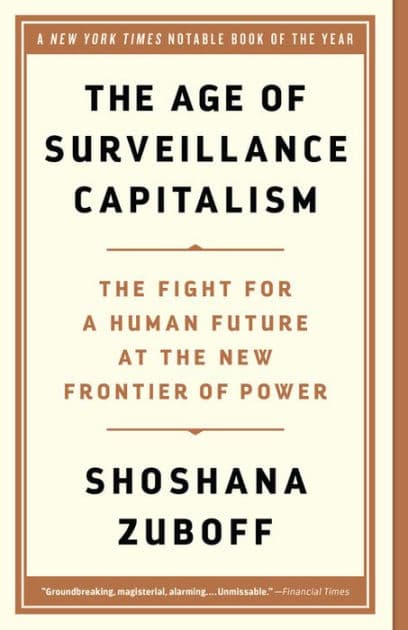 The Age of Surveillance Capitalism: The Fight for a Human Future at the New Frontier of Power by Shoshana Zuboff