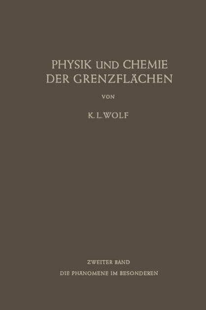 Physik und Chemie der Grenzflï¿½chen: Zweiter Band: Die Phï¿½nomene im Besonderen by Karl L. Wolf