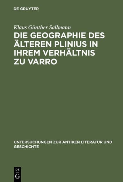 Die Geographie des älteren Plinius in ihrem Verhältnis zu Varro: Versuch einer Quellenanalyse by Klaus Günther Sallmann