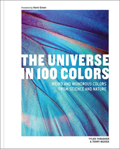 The Universe in 100 Colors: Weird and Wondrous Colors from Science and Nature by Tyler Thrasher