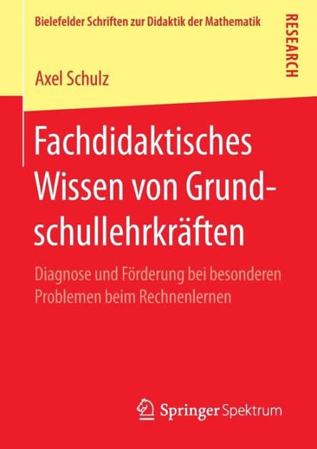 Fachdidaktisches Wissen von Grundschullehrkräften: Diagnose und Förderung bei besonderen Problemen beim Rechnenlernen by Axel Schulz