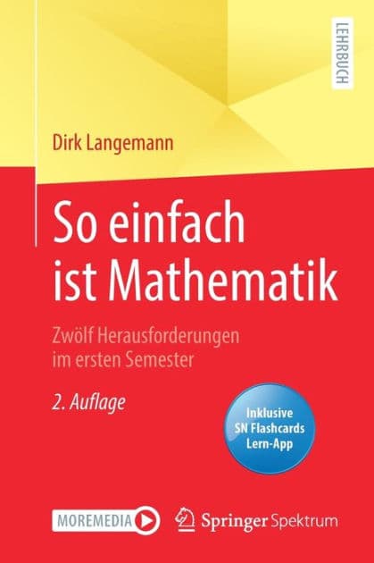 So einfach ist Mathematik - Zwölf Herausforderungen im ersten Semester by Dirk Langemann