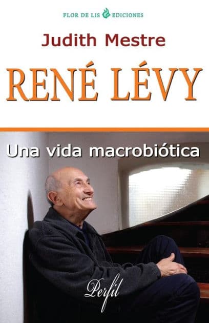 Rene Levy: Una Vida Macrobiótica by Judith Mestre