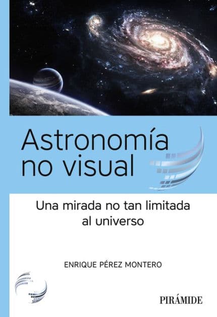 Astronomía no visual: Una mirada no tan limitada al universo by Enrique Pérez Montero