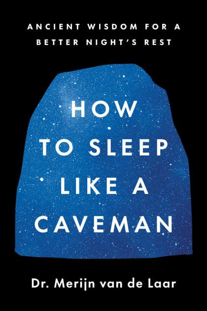 How to Sleep Like a Caveman: Ancient Wisdom for a Better Night's Rest by Merijn van de Laar
