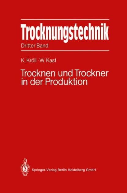 Trocknungstechnik: Dritter Band Trocknen und Trockner in der Produktion by Karl Kröll