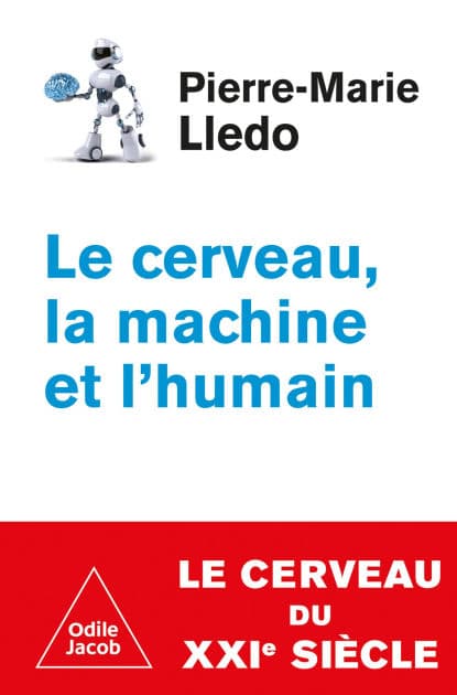 Le Cerveau, la Machine et l'Humain by Pierre-Marie Lledo