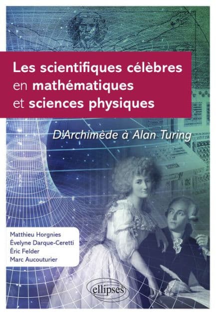 Les scientifiques célèbres en mathématiques et sciences physiques by Marc AUCOUTURIER