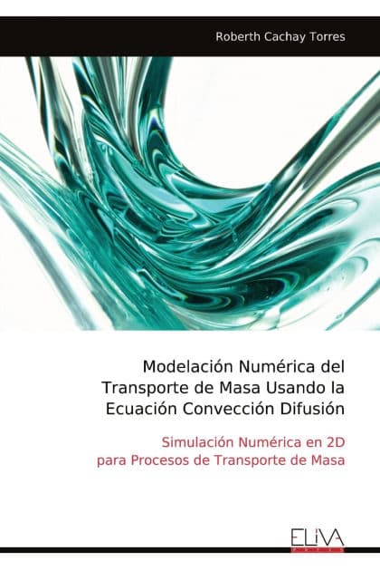 Modelaciï¿½n Numï¿½rica del Transporte de Masa Usando la Ecuaciï¿½n Convecciï¿½n Difusiï¿½n by Roberth Cachay Torres