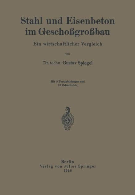 Stahl und Eisenbeton im Geschoßgroßbau: Ein wirtschaftlicher Vergleich by Gustav Spiegel