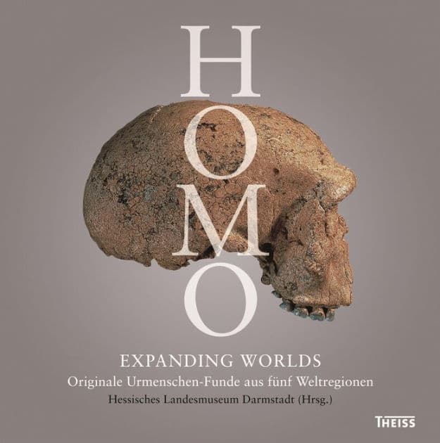 Homo - Expanding Worlds: Originale Urmenschen-Funde aus fünf Weltregionen by Friedemann Schrenk