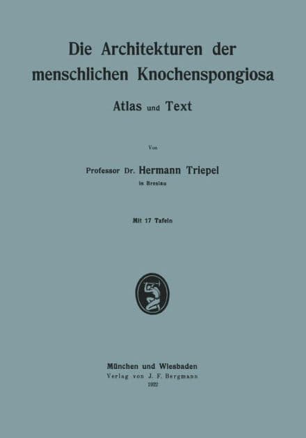 Die Architekturen der menschlichen Knochenspongiosa: Atlas und Text by Hermann Triepel