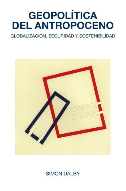 Geopolítica del Antropoceno: globalización, seguridad y sostenibilidad by Simon Dalby