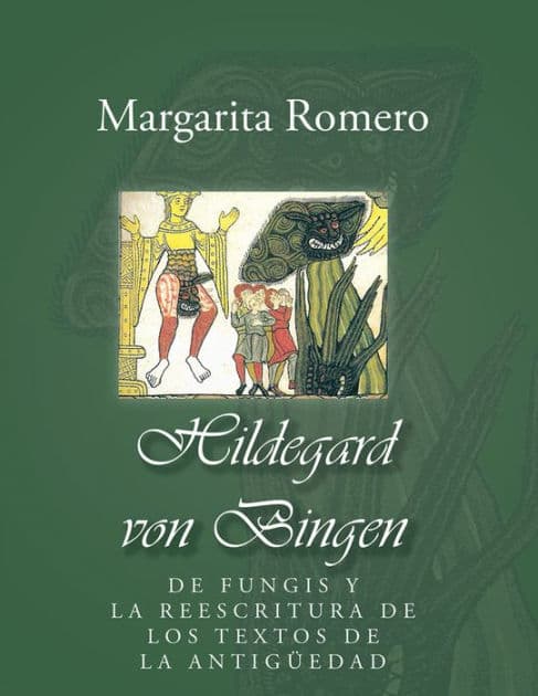 Hildegard von Bingen: de fungis y la reescritura de los textos de la antigüedad by Margarita Guadalupe Romero Tovar