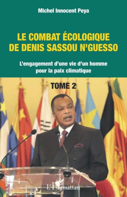 Le combat écologique de Denis Sassou N'Guesso: L'engagement d'une vie d'un homme pour la paix climatique Tome 2 by Michel Innocent Peya