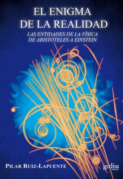El enigma de la realidad: Las entidades de la física de Aristóteles a Einstein by Pilar Ruiz Lapuente