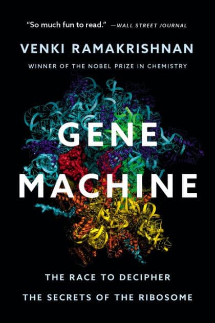 Gene Machine: The Race to Decipher the Secrets of the Ribosome by Venki Ramakrishnan